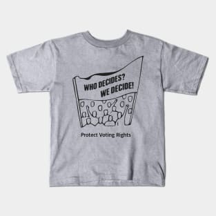 Who Decides? We Decide! Protect Voting Rights Kids T-Shirt